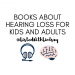 books about hearing loss for kids and adults